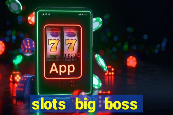 slots big boss paga mesmo